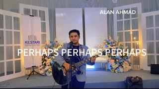 PERHAPS PERHAPS PERHAPS DORIS DAY ACOUSTIC VERSION (ALAN AHMAD)