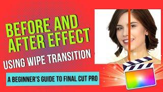 Final Cut Pro for Beginners: Before and After Effect using Wipe Transition (Easy & Free)