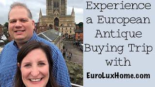 Experience a European Antique Buying Trip with EuroLuxHome.com | EuroLuxHome.com