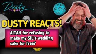 AITAH for refusing to make my SIL’s wedding cake for free? Dusty Thunder Reacts!