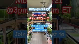 Live stream on 8/21/23 with Iain@aquariumagic