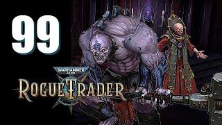 Warhammer 40k: Rogue Trader - Ep. 99: Forewarned, Four-Armed