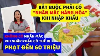 BẮT BUỘC PHẢI CÓ NHÃN MÁC HÀNG HÓA KHI NHẬP KHẨU - NHÃN GỐC, NHÃN PHỤ VÀ BAO BÌ THƯƠNG PHẨM LÀ GÌ???