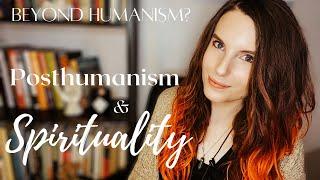 Posthumanism and Spirituality: A Philosophy to Live By | Paganism, Witchcraft & New Materialism