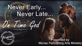 "Never Early...Never Late.... On Time God " Presented By Monaz Church