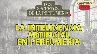 LA IA APLICADA EN PERFUMERIA - Los Secretos de la Perfumeria - CAP 27