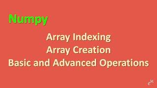 Python Tutorial: Learn Numpy - Array Indexing & Creation, Basic & Advanced Operations in 20 Minutes