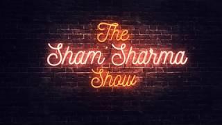 Welcome to The Sham Sharma Show!