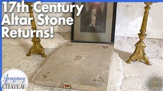 ORIGINAL 17th Century Altar Stone RETURNS to the CHATEAU CHAPEL!