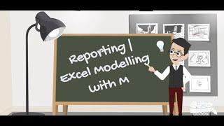 Power Query (Excel) + M Code | Excel Modelling and Reporting with M
