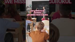 Top 5 aspects of learning we lost from Gurukul #shorts #gurukul