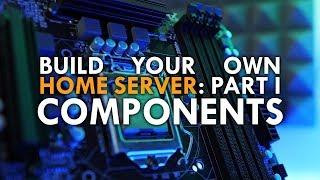 How to Build a Home Server Part 1: Picking the right Components