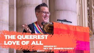 "The Queerest Love of All" Sermon by Rev. Dr. Jennifer Harvey