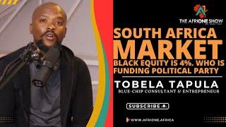 Ep. 33: South African Market For The Black | 4% Equity | Political Funding | Pastors | Tobela Tapula