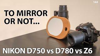 Nikon D750, D780 or Z6? Which one for you?