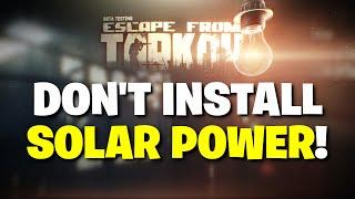 Escape From Tarkov PVE - Why You SHOULD NOT Install Solar Power! It's NOT Worth IT!