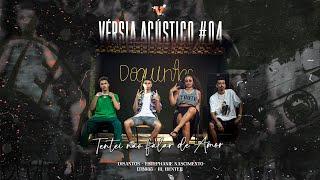 VÉRSIA Acústico #04- Tentei Não Falar de Amor | DiSantos, Estephanie Nascimento, LTB035 & Lil Benter