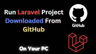 How to Run Laravel Project Downloaded From GitHub Easily