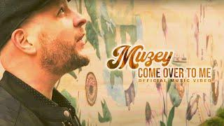 Muzey - Come Over To Me (Official Music Video)