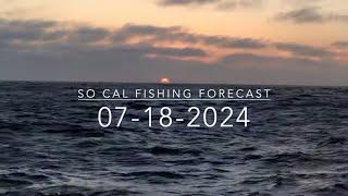 So Cal Fishing Forecast 07-18-2024