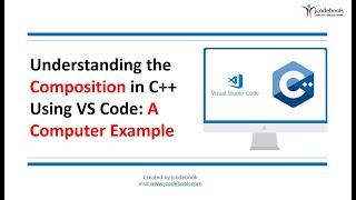 #11 Understanding the  Composition in C++ Using VS Code A Computer Example