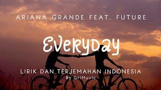 Ariana Grande Feat. Future - Everyday (TikTok Ver) he give it to me| Lirik Lagu Terjemahan Indonesia