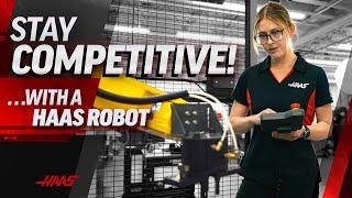 Stay Competitive with a Haas Robot - Haas Automation