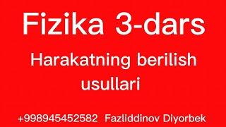 Fizika 3-dars Harakatning berilish usullari +998945452582 Fazliddinov Diyorbek