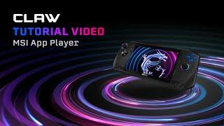 MSI Claw Tutorial l Play mobile games on the Claw with MSI App Player | MSI