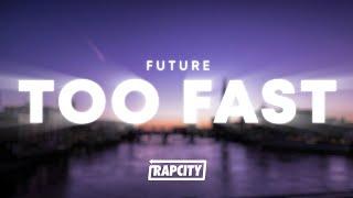 Future - TOO FAST (Lyrics)