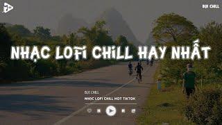 Nhạc Chill Tiktok - Tổng Hợp Những Bài Hát Tiktok "Nghe Là Nghiện" - Nhạc Lofi Chill Buồn 2024