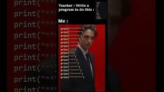 Teacher: write a program to do this  #python #memes