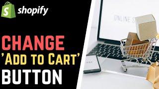 How to Change 'Add to Cart' Button Text in Shopify