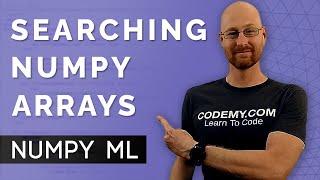 Searching Numpy Arrays The Easy Way - Numpy For Machine Learning 8