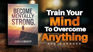 Become Mentally Strong TRAIN YOUR MIND TO OVERCOME ANYTHING (Audiobook)