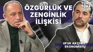 Zenginlik için özgürlük gerekli mi? / Ekonomist Ufuk Akçiğit & Fatih Altaylı - Teke Tek Bilim