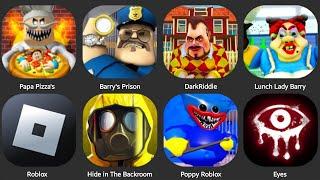 PAPA PIZZA'S,HUGGY ROBLOX,LUNCH LADY BARRY,DARK RIDDLE,HIDE IN BACKTOOM,EYES,ROBLOX,BARRY PRISON'S