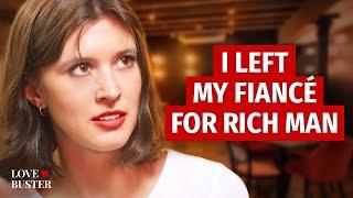 I LEFT MY FIANCÉ FOR RICH MAN | @LoveBusterShow