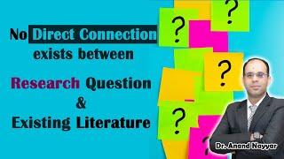 No Direct connection between Research question and Existing Literature? | Dr. Anand Nayyar