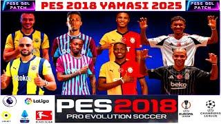 PES 2018 TRANSFER YAMASI 2024-2025 SEZONU // YÜZ-STAT-FORMA-GOL MÜZİĞİ-TEZAHÜRATLAR FULL GÜNCEL