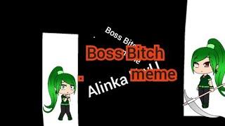 Boss Bi$ch meme(5 часть) тип финал.Alinka UwU