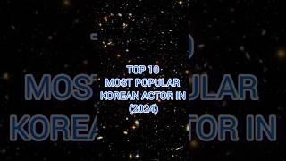 Top 10 !!!!!!!! most popular korean actors in (2024) #kpop #korean #actors #mostpopular #drama #