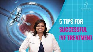 5 Tips For Successful IVF Treatment ! | Dr. Archana S Ayyanathan