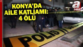 Konya'da Aile Faciası: 4 Ölü... Ailesini Öldürüp Canına Kıydı!  | A Haber