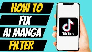 How To Fix AI Manga Filter Missing In TikTok