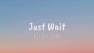 “Just Wait” by Kelsey Lamb Official Lyric Video