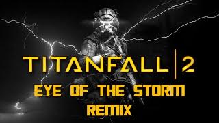 Titanfall 2 - Eye Of The Storm Reborn [GMV REMIXED]