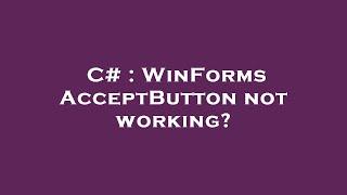 C# : WinForms AcceptButton not working?