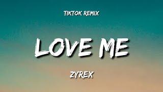 Zyrex - Love Me (Lyrics) [TikTok Remix]