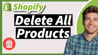 How to Quickly Delete All Products from Shopify